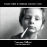 NON HO TEMPO DI PRENDERE A SCHIAFFI TUTT