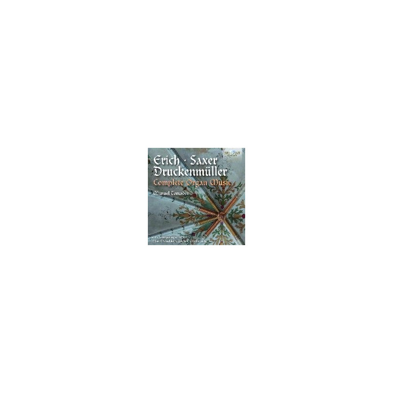 ERICH, SAXER & DRUCKENM³LLER: COMPLETE ORGAN MUSIC