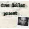 FIVE DOLLAR PRIEST