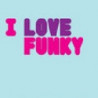 I LOVE FUNKY