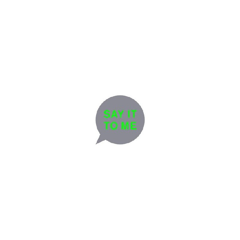 SAY IT TO ME