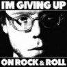 I'M GIVING UP ON ROCK AND ROLL