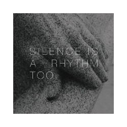 SILENCE IS A RHYTHM TOO
