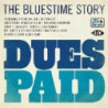 DUES PAID - THE BLUESTIME STORY