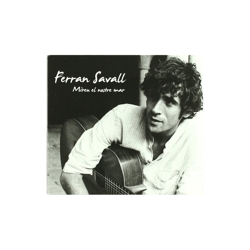 MIREU AL NOSTRE MAR     FERRAN SAVALL VEU, GUITARRA I PIANO MARIO MAS GUITARRA, JAVIER M