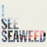 I SEE SEAWEED