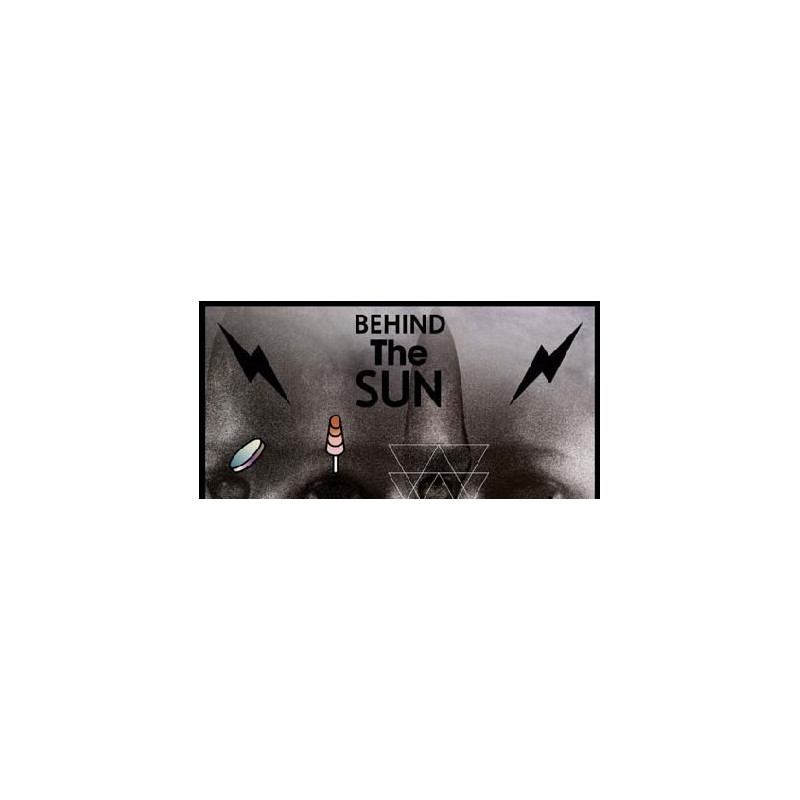 BEHIND THE SUN