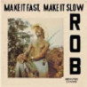 MAKE IT FAST, MAKE IT SLOW