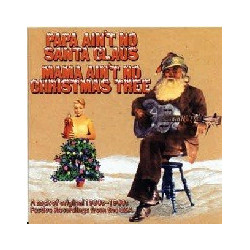 PAPA AIN'T NO SANTA CLAUS,...