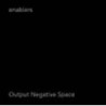 OUTPUT NEGATIVE SPACE