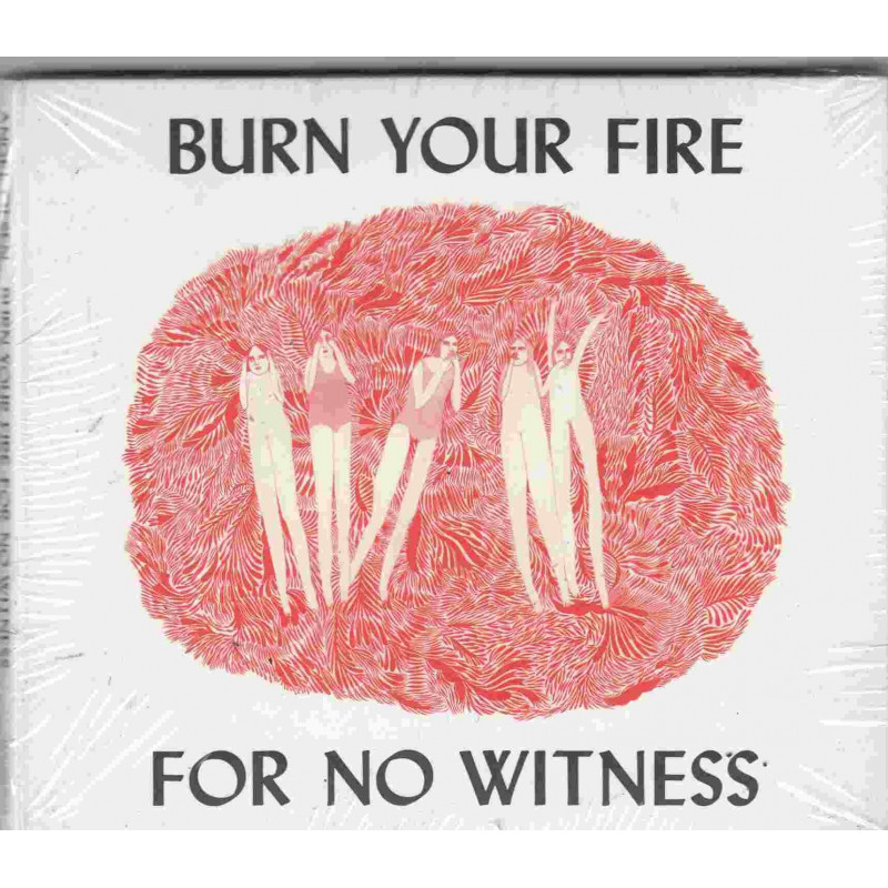 BURN YOUR FIRE FOR NO WITNESS
