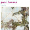 GONE BANANA