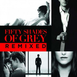 FIFTY SHADES OF GREY - REMIXED
