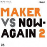 MAKER VS. NOW-AGAIN II