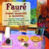 FAURÚ: COMPLETE PIANO QUARTETS & QUINTETS