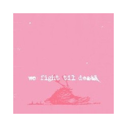 WE FIGHT TIL DEATH