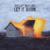 LET IT BURN
