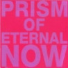 PRISM OF ETERNAL NOW