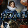 CHAMBONNIÞRES: HARPSICHORD SUITES