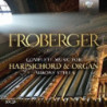 FROBERGER: COMPLETE WORKS FOR HARPSICHORD AND ORGAN