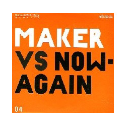 MAKER VS. NOW AGAIN