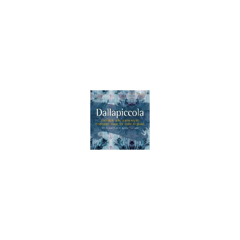 DALLAPICCOLA: COMPLETE MUSIC FOR PIANO AND VIOLIN