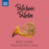 HEROIC HORN - BEST LOVED CLASSICAL HORN