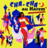 CHA CHA AU HAREM - ORIENTICA - FRANCE 19
