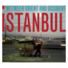 ISTANBUL-BETWEEN ORIENT AND OCCIDENT