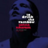 TO DRINK THE RAINBOW:ANTHOLOGY 1988-2019