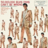 50,000,000 ELVIS FANS CAN'T BE WRONG: EL