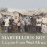 MARVELLOUS BOY: WEST AFRICAN CALYPSO