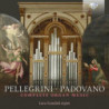 PELLEGRINI & PADOVANO: COMPLETE ORGAN MUSIC
