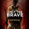 ONLY THE BRAVE - COLONNA SONORA ORIGINAL