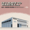 IF I HAVE TO WRECK L.A.- KENT & MODERN R