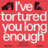 I'VE TORTURED YOU LONG ENOUGH - LOSER