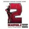 DEADPOOL 2 (ORIGINAL MOTION PICTURE SCOR