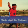 THE ROUGH GUIDE TO WORLD MUSIC FOR CHILD