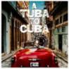 A TUBA TO CUBA