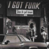 I GOT FUNK - TIME TO GET DOWN