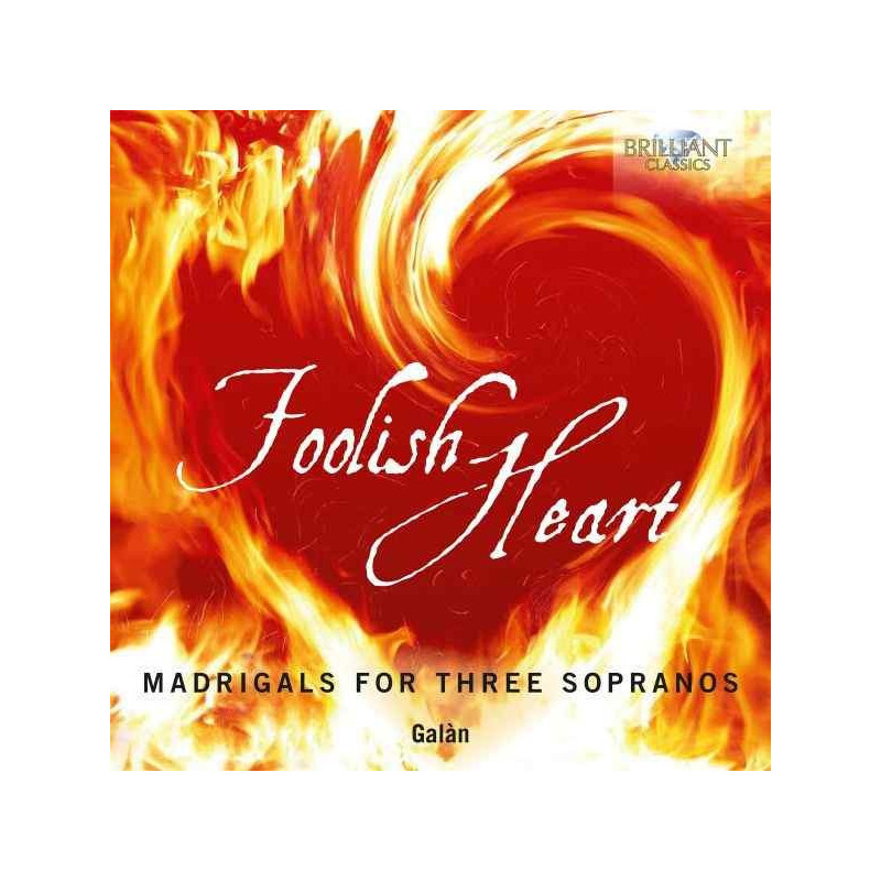 FOOLISH HEART - MADRIGALS FOR THREE SOPR