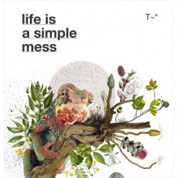 LIFE IS A SIMPLE MESS
