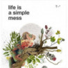 LIFE IS A SIMPLE MESS