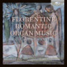 FLORENTINE ROMANTIC ORGAN MUSIC