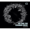 NO TIME FOR CHAMBER MUSIC