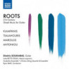 ROOTS - 21ST CENTURY GREEK MUSIC FOR 21ST CENTURY GREEK MUSIC FOR GUITAR