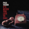 NEVER TOO LATE TO CALL