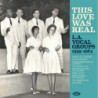 THIS LOVE WAS REAL - L.A. VOCAL GROUPS 1