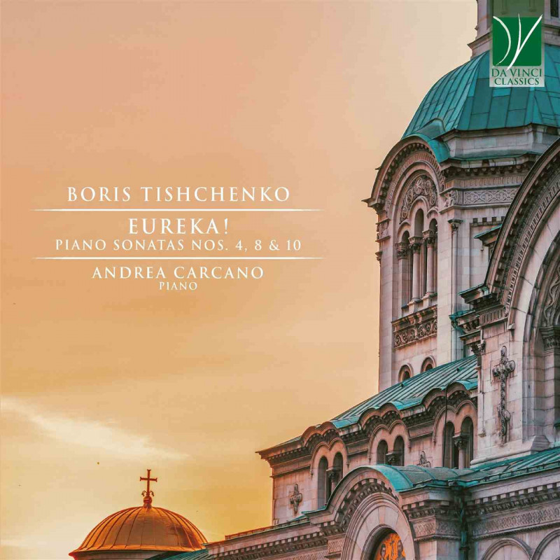BORIS TISHCHENKO: EUREKA! PIANO SONATAS