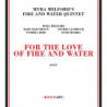 FOR THE LOVE OF FIRE AND WATER